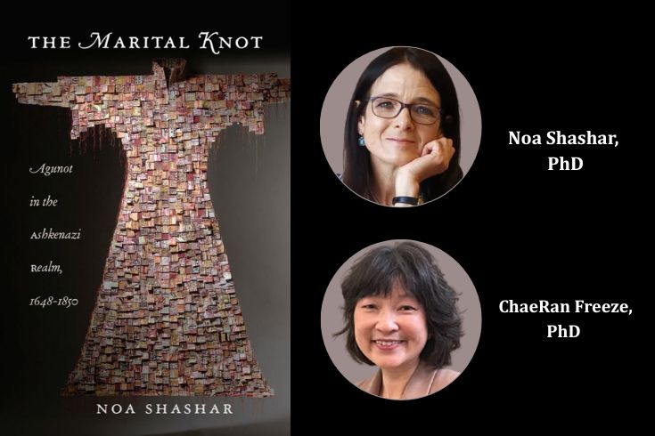 Left book cover with text Marital Knot Agunot in the Ashkenazi Realm 1648 to 1850 Noa Shashar and image of a woman's dress made of hundreds of pieces of paper Right top Headshot of Noa Shashar text Noa Shashar PhD Bottom Headshot of ChaeRan Freeze text ChaeRan Freeze PhD 