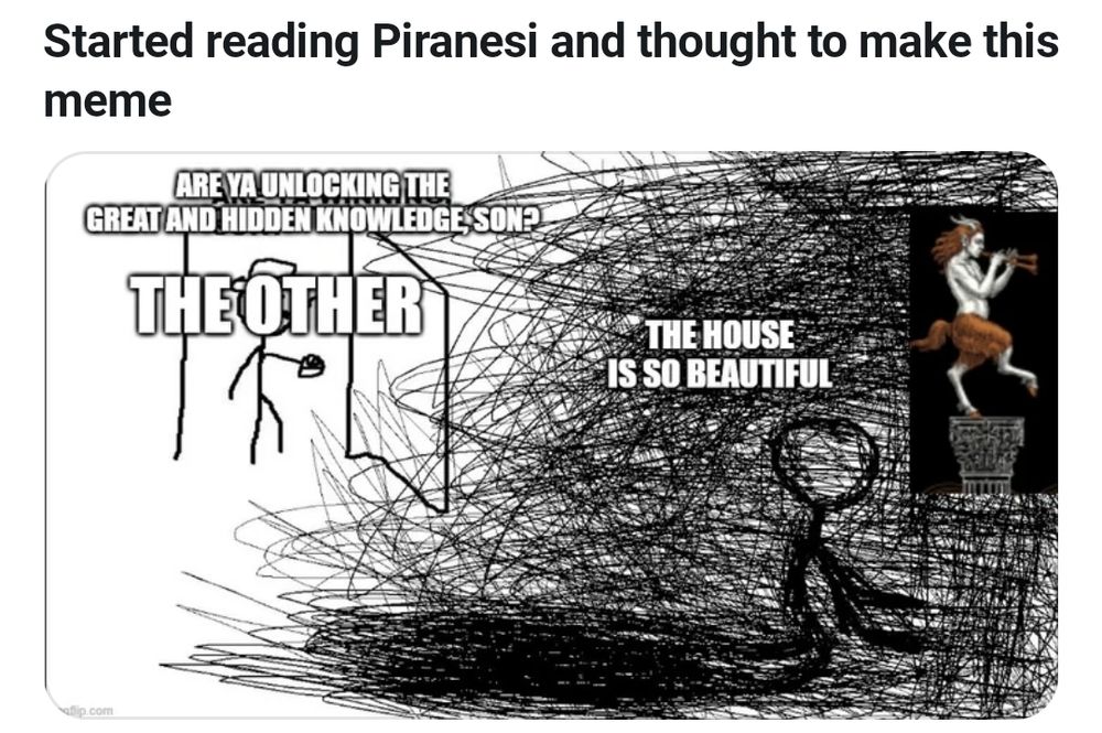 Meme com um fundo branco e personagens de palito rabiscados no paint mostrando um cara de chapéu entrando por uma porta com o nome "The Other" escrito em cima dele. Esse "The Other" fala "Are ya unlocking the great and hidden knowledge, son?" para um outro boneco de palito q está no canto oposto da imagem diante de uma estatua de um fauno e rodeado de muitos, muitos, muitos rabiscos preto, é assustador na verdade. O segundo cara responde "A casa é linda"