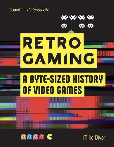 The cover of Retro Gaming by Mike Diver, published in 2019 and updated (and reissued in paperback) in 2022
