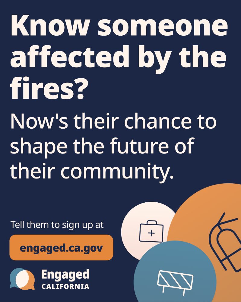 Public service announcement graphic from Engaged California about community recovery after fires. The design features a dark navy blue background with large white text reading: "Know someone affected by the fires? Now's their chance to shape the future of their community." An orange button prompts viewers to "Tell them to sign up at engaged.ca.gov". The Engaged California logo is at the bottom left, and the right side of the image features overlapping circular design elements with icons of a first aid kit, a road sign, and what appears to be a fire-related symbol in orange, white, and blue colors.