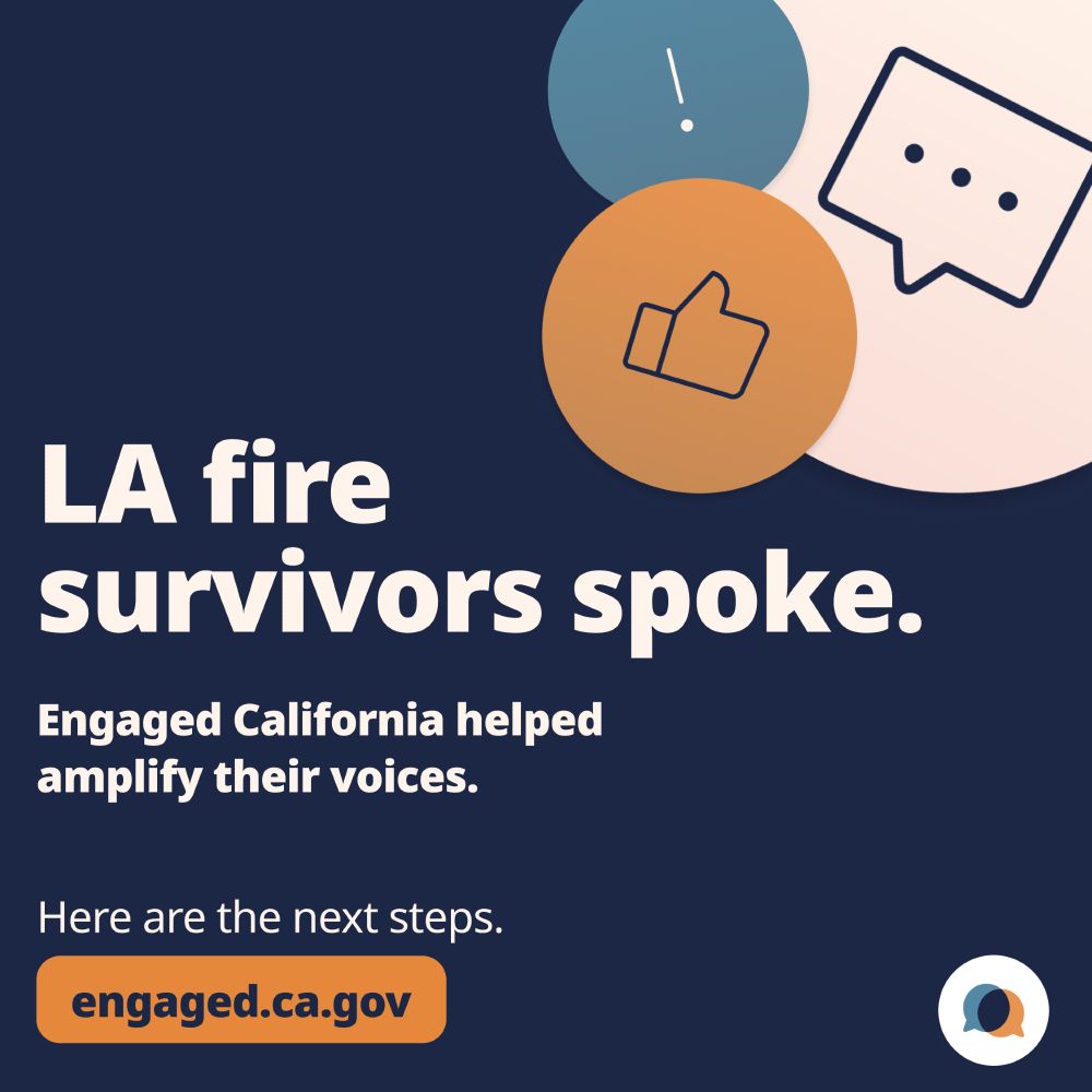 Social media graphic with dark blue background featuring decorative icons including a thumbs up, speech bubble, and exclamation mark. Main text reads 'LA fire survivors spoke.' in large white letters, followed by 'Engaged California helped amplify their voices.' Below that is 'Here are the next steps.' with a call-to-action button reading 'engaged.ca.gov'. The Engaged California logo appears in the bottom right corner.