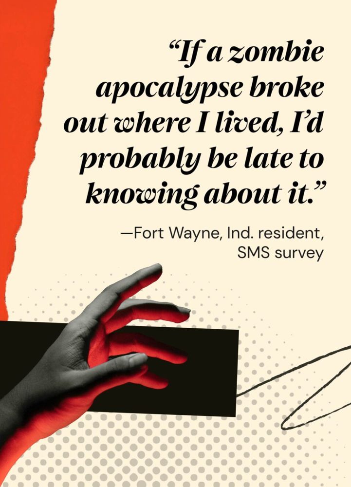 Graphic design featuring a humorous quote: "If a zombie apocalypse broke out where I lived, I'd probably be late to knowing about it." Attributed to a Fort Wayne, Indiana resident from an SMS survey. The design uses a red and cream color palette with a stylized black and white hand reaching for a black rectangular object. The background features a halftone dot pattern, creating a vintage poster-like aesthetic. The typography is bold and centered, with a playful, irreverent tone.