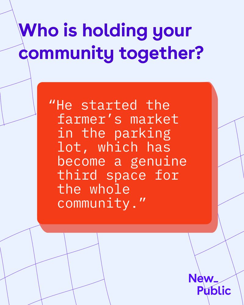 Purple text on light background asks 'Who is holding your community together?' Red text box contains quote: 'He started the farmer's market in the parking lot, which has become a genuine third space for the whole community.' New_Public logo appears in bottom right corner.