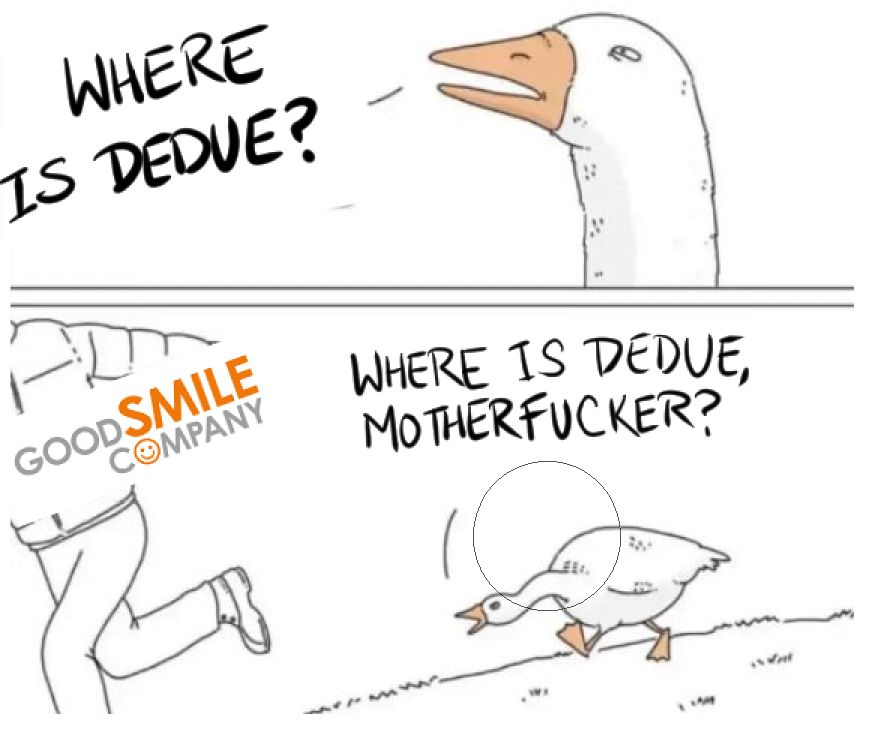 parody meme of a goose squinting suspiciously, asking "Where is Dedue?" in the bottom panel, the goose chases a person labeled "Good Smile Company", yelling "Where is Dedue, motherfucker?"