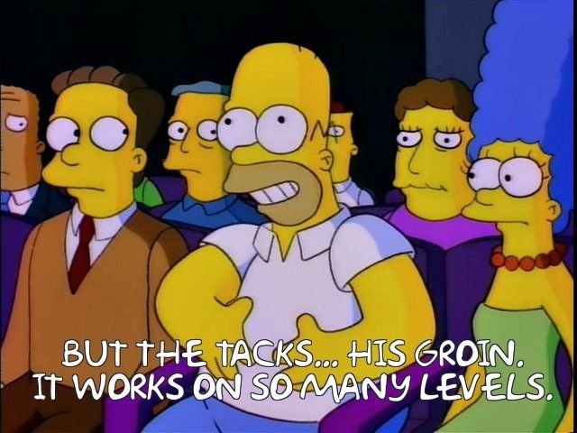 Homer Simpson, laughing, watching Hans Moleman presents: Man Getting Hit by Football. "But the tacks* ... his groin. It works on so many levels."

*I've subbed out ball for tacks. 

(Poor Kyle...)