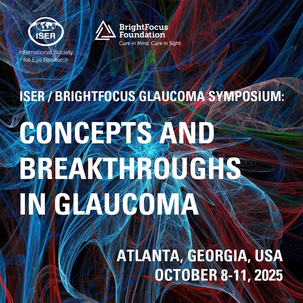 ISER / BRIGHTFOCUS GLAUCOMA SYMPOSIUM:
CONCEPTS AND BREAKTHROUGHS IN GLAUCOMA
ATLANTA, GEORGIA, USA
OCTOBER 8-11, 2025