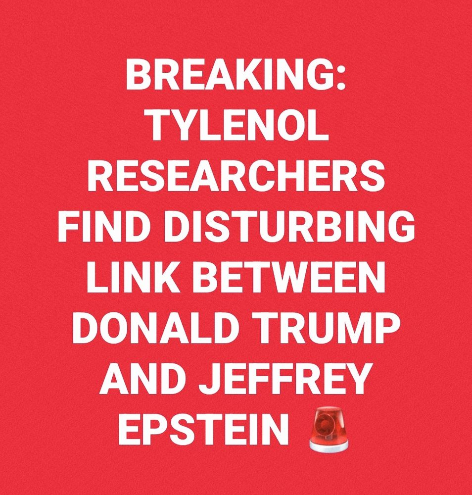BREAKING: TYLENOL RESEARCHERS FIND DISTURBING LINK BETWEEN DONALD TRUMP AND JEFFREY EPSTEIN