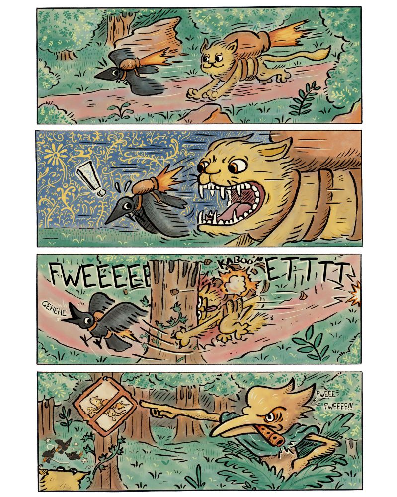 4 panel comic, short comedy strip inspired by medieval aesthetics with inspirations from specific medieval illustrations. 

Strip comic, Medieval manuscript inspired scenery in a woodland. A wild cat with a jetpack jar blasting fire chases a blackbird with the same type of jetpack jar bur smaller.

The wildcat is closing in on the bird and opens its mouth wide showing a mouth filled with teeth.

a loud "FWEEEEEEEEEEEETTT" blares in the background causing the wildcat to crash into a tree, the black bird laughs "gehehe" and makes its escape 

A beaked creature with a flute pops out of the bushes to point at a road sign depicting a cat with a jar backpack with a cross through it. The wild cat looks up dazed