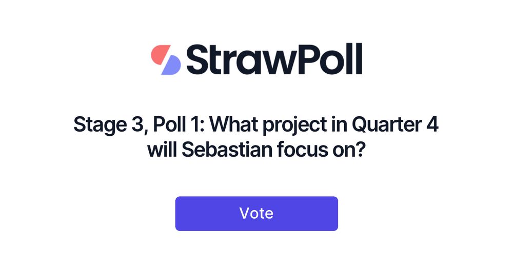 Stage 3, Poll 1: What project in Quarter 4 will Sebastian focus on? | StrawPoll