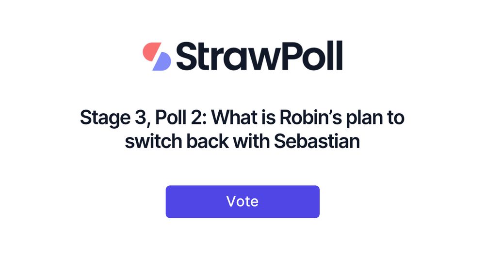 Stage 3, Poll 2: What is Robin’s plan to switch back with Sebastian | StrawPoll