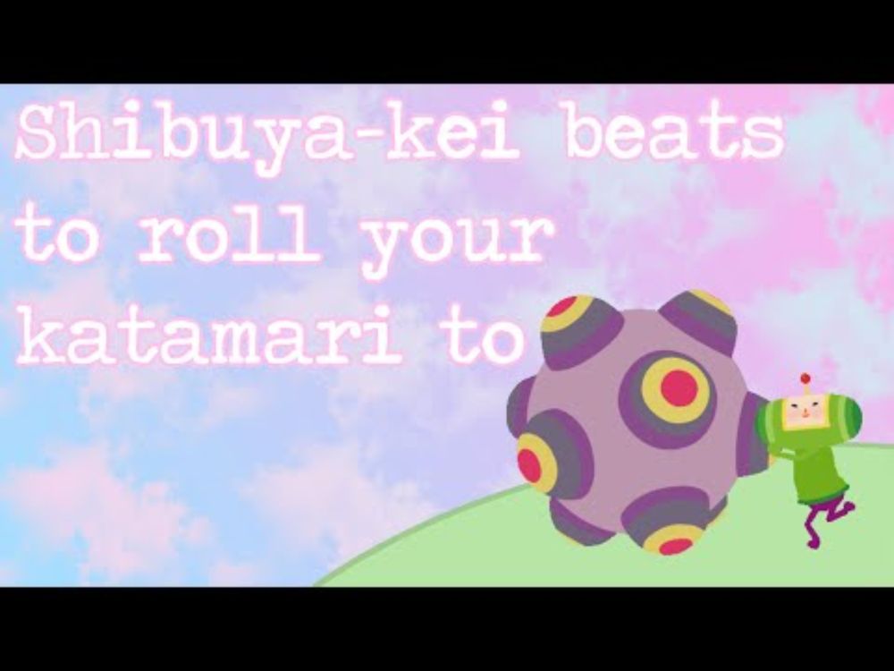 Shibuya-kei beats to roll your katamari to