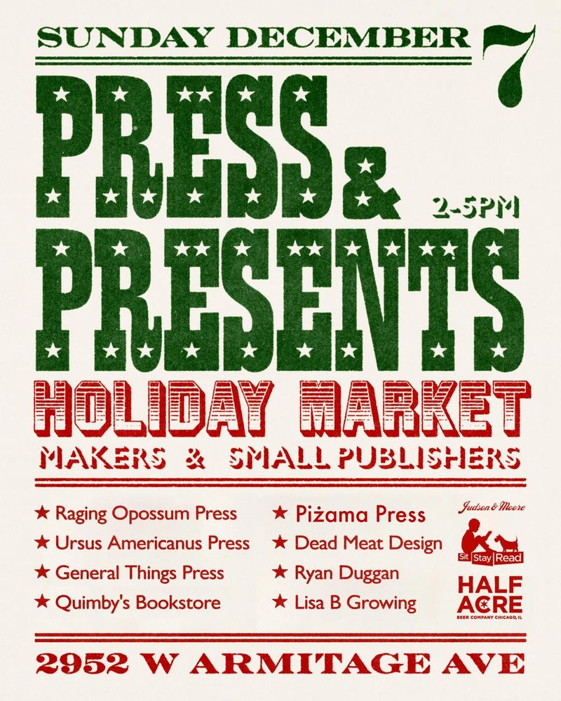 Press & Presents Holiday Market: Makers and Small Publishers. 2p-5p at Parsons Chicken and Fish (2952 W. Armitage Ave.)