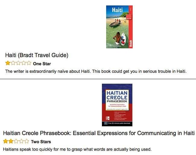 A 1 star Amazon review for the Bradt Travel Guide to Haiti by Paul Clammer: 'The wroter is extraordinarily naive aboit Haiti. This book could get you in serious trouble in Haiti.'