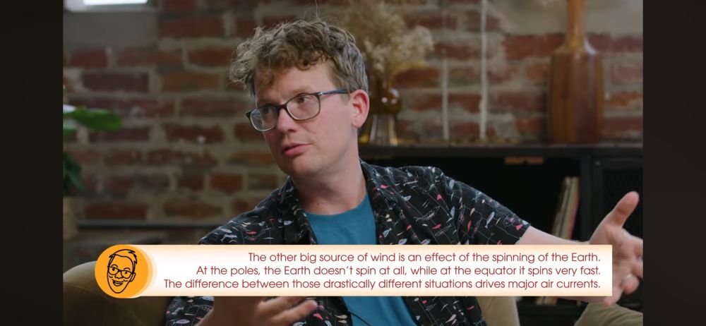 Screenshot of an episode of Ask Hank Anything featuring Hank Green and a text bubble stating: “The other big source of wind is an effect of the spinning of the Earth. At the poles, the Earth doesn't spin at all, while at the equator it spins very fast. The difference between those drastically different situations drives major air currents.” 