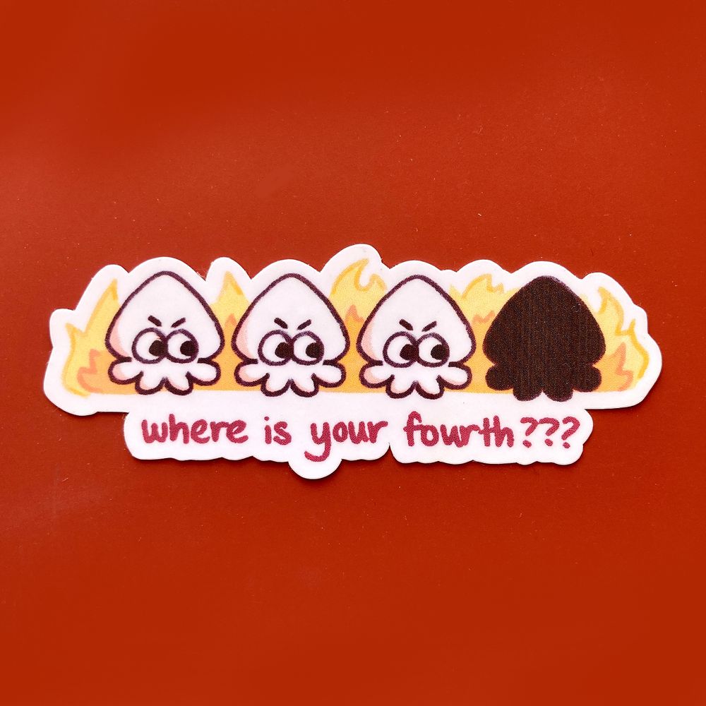 a photo of a sticker depicting four squids. three of them have googly angry eyes looking to the right at the last squid, which is grayed out. there is flame in the background, with the text underneath saying "where is your fourth???"