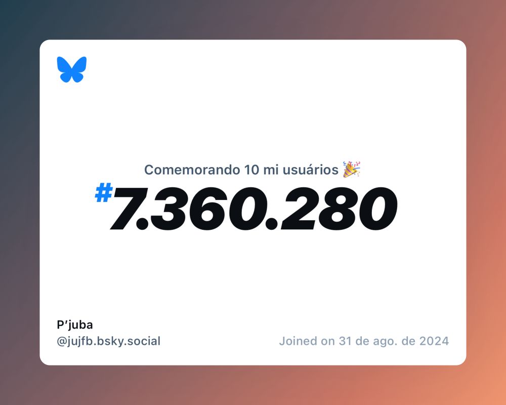 Um certificado virtual com o texto "Comemorando 10 milhões de usuários no Bluesky, #7.360.280, P’juba ‪@jujfb.bsky.social‬, ingressou em 31 de ago. de 2024"