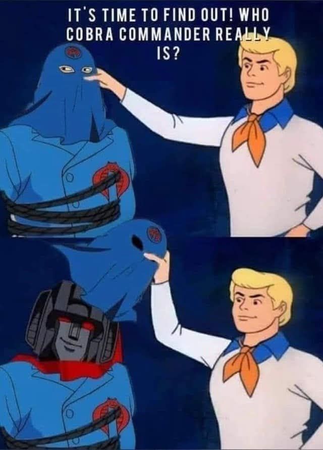 Top panel: Fred from Scooby-Doo is about to unmask someone tied up in a blue uniform with a hood and the red cobra insignia — clearly representing Cobra Commander from G.I. Joe. The text at the top reads:
"IT'S TIME TO FIND OUT! WHO COBRA COMMANDER REALLY IS?"

Bottom panel: Fred has removed the hood. Underneath is the head of Starscream, a villainous Decepticon from Transformers, smirking. The implication is that Cobra Commander is secretly Starscream.