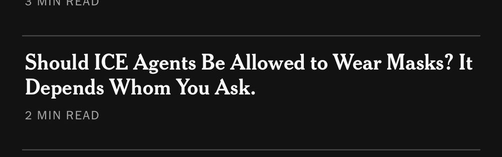Nyt headline
Should ICE Agents Be Allowed to Wear Masks? It Depends Whom You Ask.