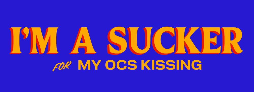 Text: I'M A SUCKER FOR MY OCS KISSING