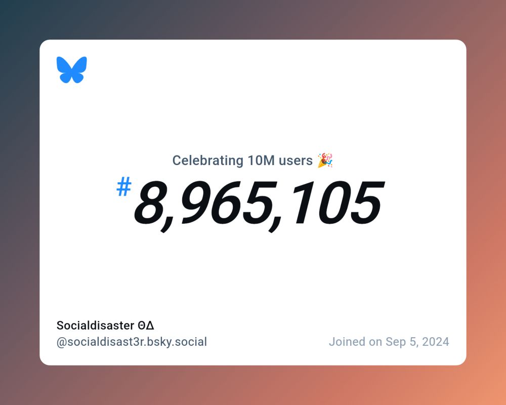 A virtual certificate with text "Celebrating 10M users on Bluesky, #8,965,105, Socialdisaster ΘΔ ‪@socialdisast3r.bsky.social‬, joined on Sep 5, 2024"
