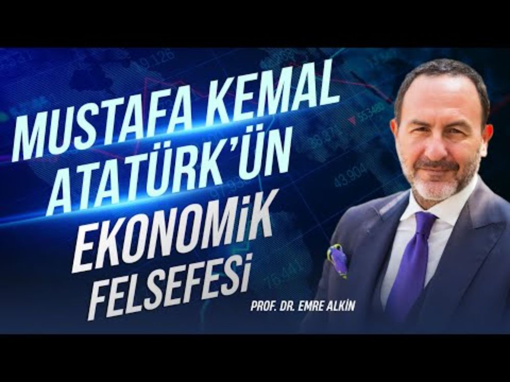 Mustafa Kemal Atatürk’ün Ekonomik Felsefesi  | Emre Alkin