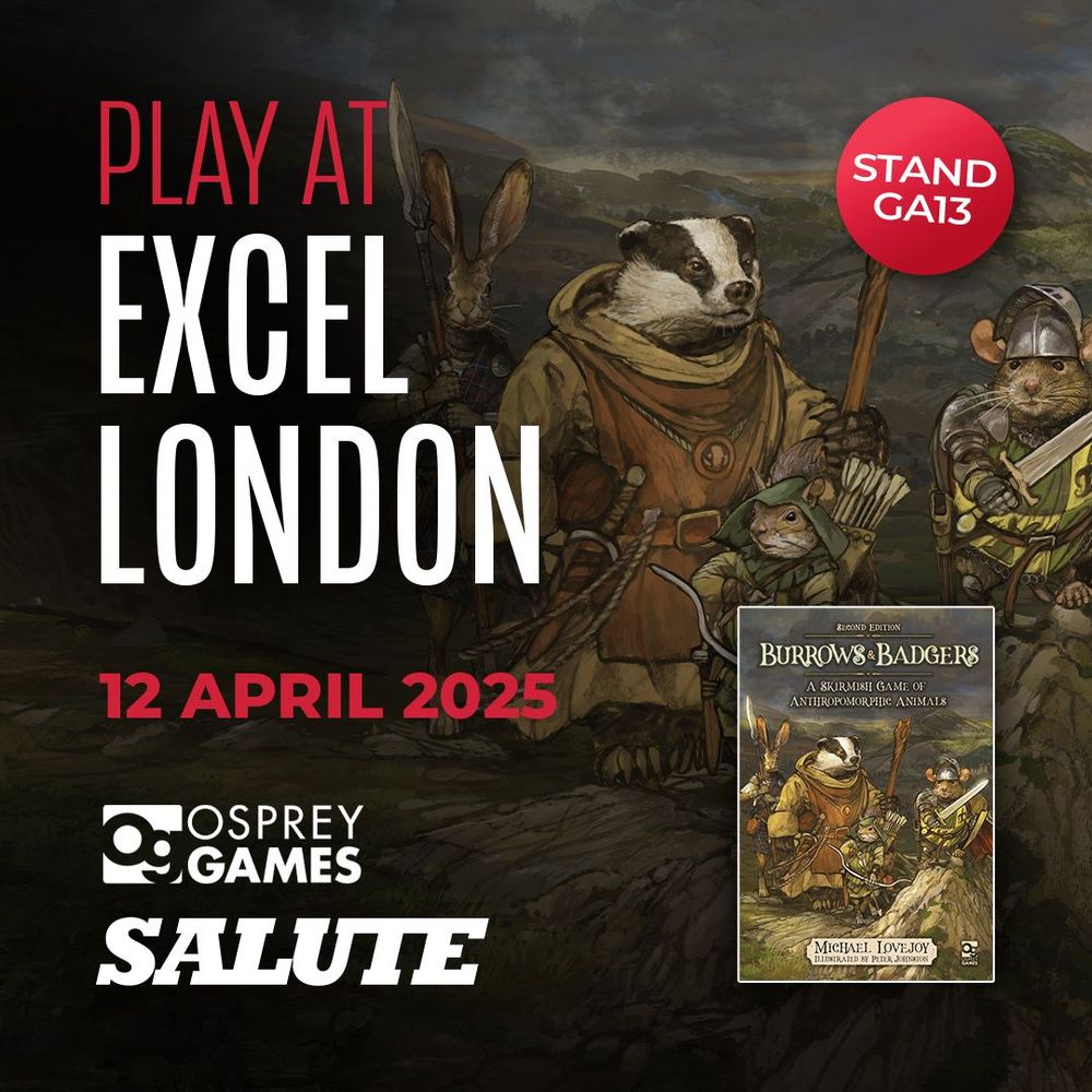 An image with a copy of the Burrows & Badgers: Second Edition wargame book against a background illustration of a band of medieval anthropomorphic animals, with a sticker reading "STAND GA13", the Osprey Games and Salute logos, and the text: "PLAY AT EXCEL LONDON, 12 APRIL 2025"