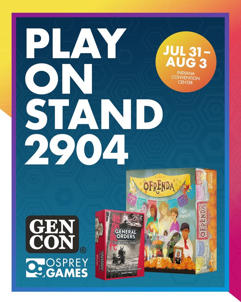 An image with the board game boxes for General Orders: Sengoku Jidai and Ofrenda alongside the Gen Con and Osprey Game logos, under the text "PLAY ON STAND 2904" and a sticker reading: "JUL 31-AUG 3, INDIANA CONCENTION CENTER".