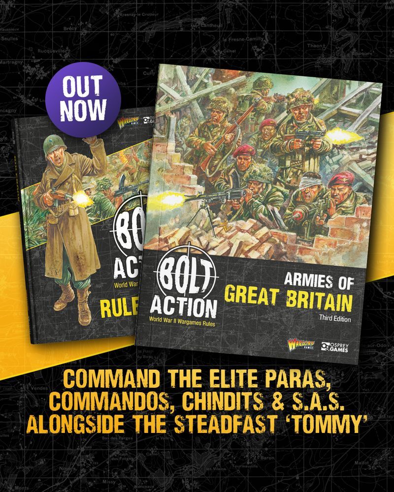 An image of the Bolt Action: Third Edition core book alongside the Armies of Great Britain: Third Edition supplement, with a sticker reading "OUT NOW" and the text: "COMMAND THE ELITE PARAS, COMMANDOS, CHINDITS & S.A.S. ALONGSIDE THE STEADFAST TOMMY"