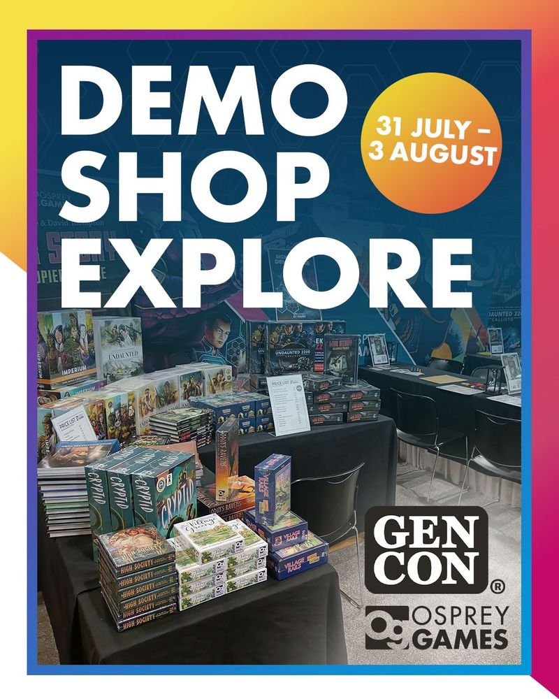 An image with a background photo of the Osprey Games stand at Gen Con 2024 stacked with an arrangement of various board games. Text reads "DEMO, SHOP, EXPLORE" alongside the sticker: "31 JULY - 3 AUGUST". The Gen Con and Osprey Games logos are in the bottom right corner.