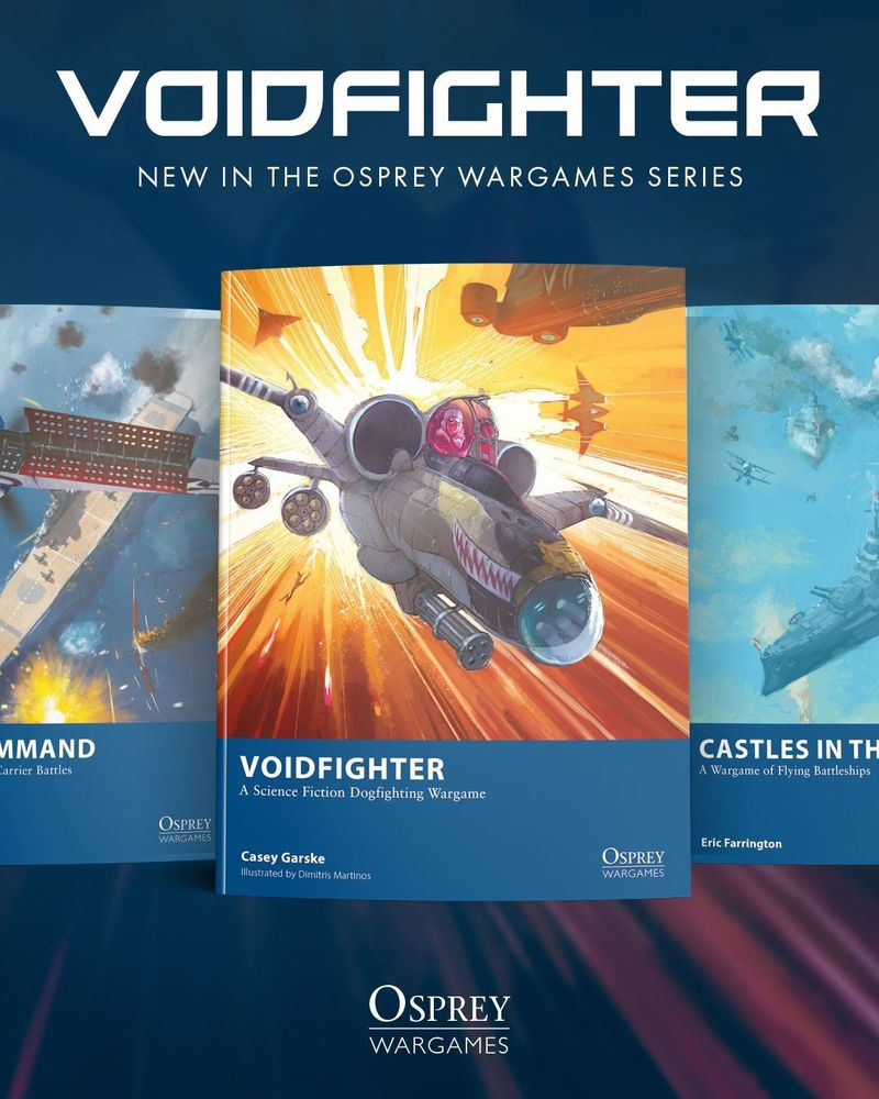 An image with the text "VOIDFIGHTER, NEW IN THE OSPREY WARGAMES SERIES" across the top and the Osprey Wargames series logo across the bottom. The focus of the image is on three wargame rulebooks against a blue background, Pacific Command and Castles in the Sky behind, and Voidfighter: A Science Fiction Dogfighting Wargame in the foreground, with art depicting a small spacecraft painted with shark's teeth speeding away from a huge explosion.