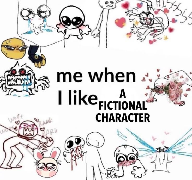 A meme with the text me when I like a fictional charaxter