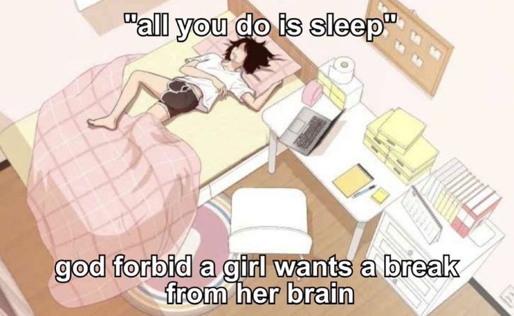 Photo of an anime character in bed with the text "all you do is sleep" god forbid a gkrl wants a break from her brain