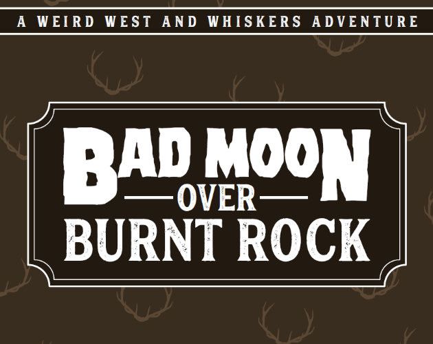 The cover of Bad Moon Over Burnt Rock by Unplaytested Presents. It features the title and the subtitle, "A Weird West and Whiskers Adventure". 