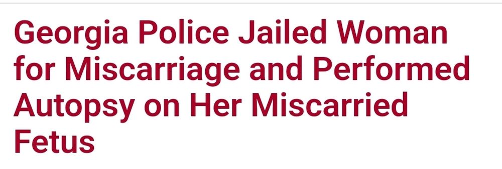 Georgia Police Jailed Woman for Miscarriage and Performed Autopsy on Her Miscarried Fetus