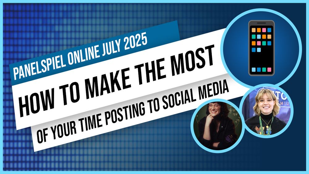 A promotional graphic for the event. The text reads, "Panelspiel Online July 2025. How to make the most of your time posting to social media". It features a headshot of myself and Jillian in circles on the side.