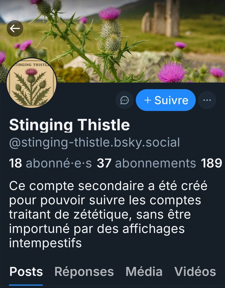 Capture d'écran de la description du profil Stinging Thistle à @stinging-thisle.bsky.social, 18 abonnés, 37 abonnements, 189 posts.
Ce compte secondaire a été créé pour pouvoir suivre les comptes traitant de zététique, sans être importuné par des affichages intempestifs.