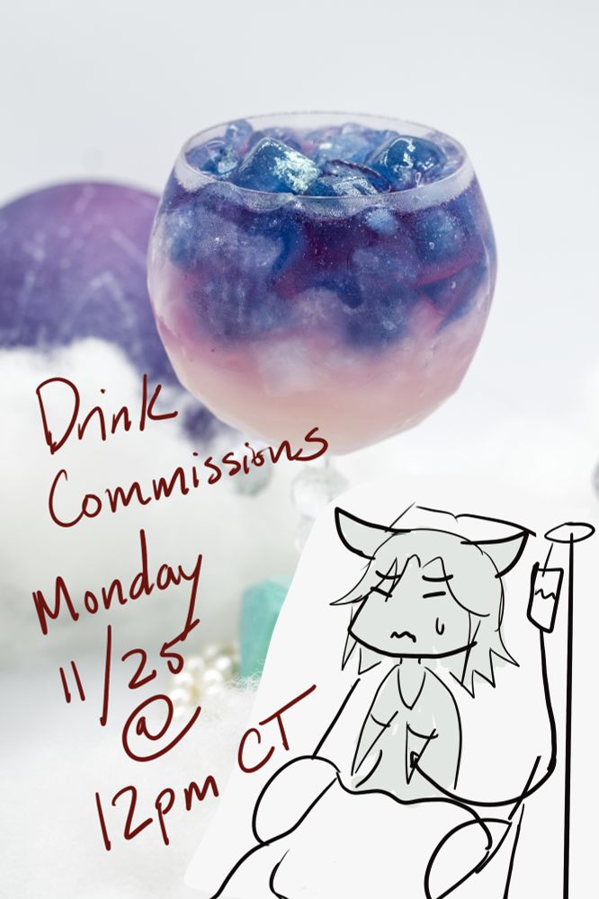 A photo of a drink with text that says “Drink commissions monday 11/25 @ 12pm CT” next to a doodle of me in a hospital bed 
