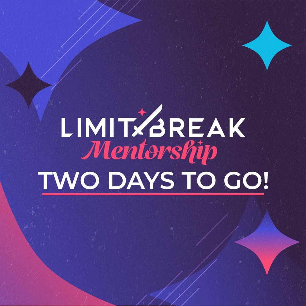 Blue and pink backgroun with pink, green and blue sparkles. Text across the centre reads Limit Break Mentorship Two Days To Go!