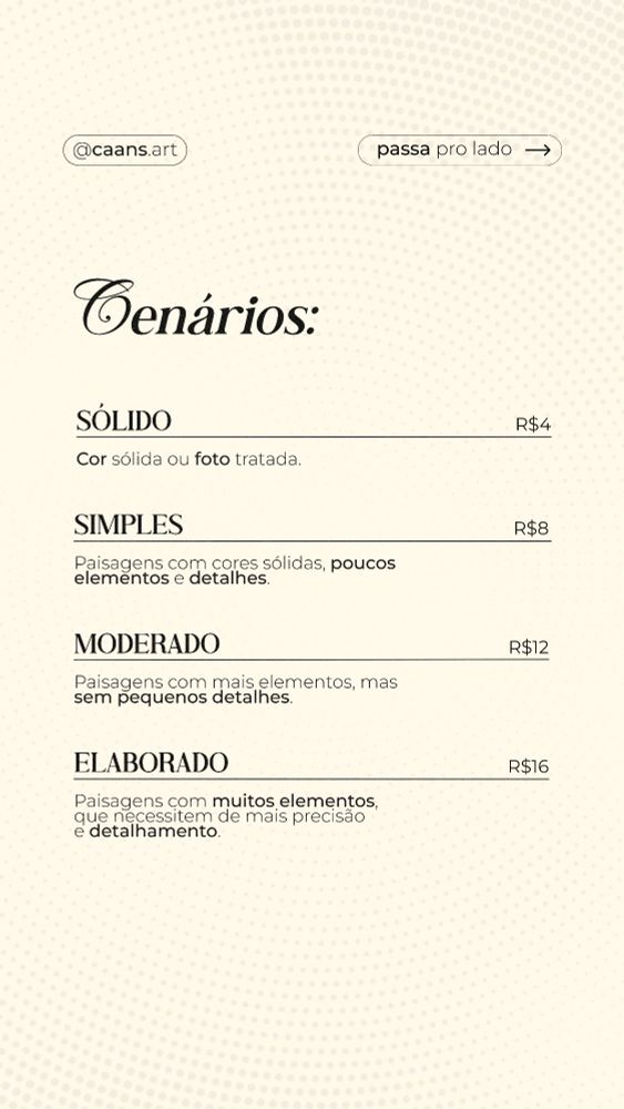 Um fundo claro com texto detalhando os preços para diferentes tipos de cenários em ilustrações. Os cenários e preços incluem: "Sólido: R$4", "Simples: R$8", "Moderado: R$12", e "Elaborado: R$16". Cada categoria tem uma breve descrição sobre o que inclui. No topo da imagem, há novamente o handle do Instagram "@caans.art" e a instrução "arrasta pro lado".