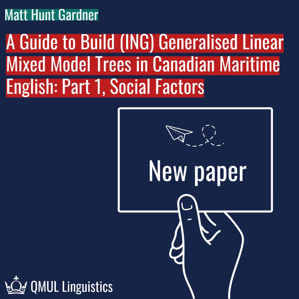 Dark blue background with small QMUL logo in white. A white outlined graphics shows a hand holding a small sign that says "New paper" with a paper areoplane. The text reads: Matt Hunt Gardner (hightlighted in light blue); A Guide to Build (ING) Generalised Mixed Model Trees in Canadian Maritime English: Part 1, Social Factors (highlighted in red). 