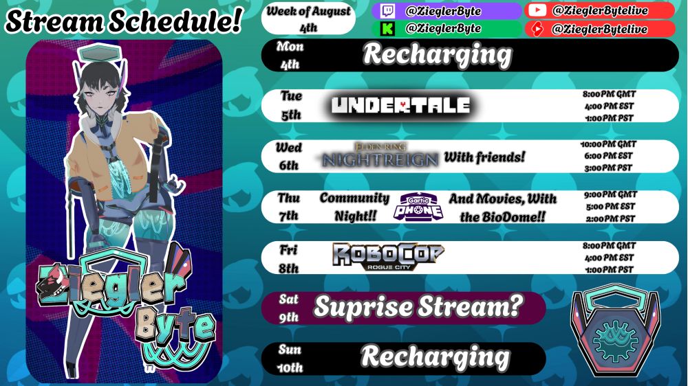 A Vtuber Schedule for ZieglerByte With her on the left side of the screen posing, events on the right for Monday, saturday and Sunday as Recharging and Tuesday for Undertale, Wednesday for a Nightreign collab, Thursday for community night with Gartic Phone and Movies with the BioDome (Her Discord Server and Robocop: Rogue City On Friday