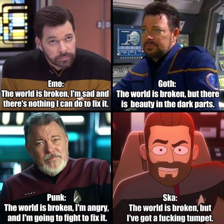 Will Riker on TNG = Emo, “The world is broken, I’m sad and there’s nothing I can do to fix it.”

Will Riker on Enterprise = Goth: “The world is broken, but there is beauty in the dark part.”

Will Riker on Picard or Discovery (?) = Punk, “The world is broken, I’m angry, and I’m going to fight to fix it.”

Will Riker on Lower Decks = Ska, “The world os broken and I’ve got a fucking trumpet.” 