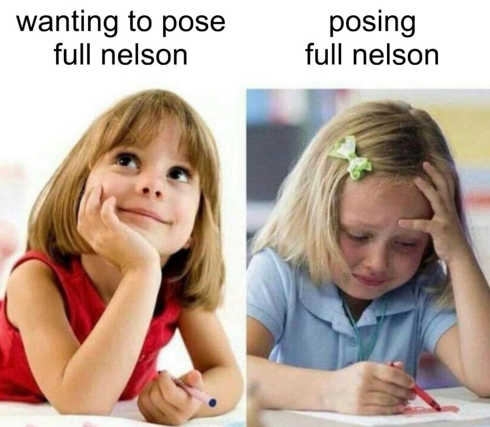 two images of one girl looking up with a hand under her chin holding a crayon looking optimistic with a caption reading "wanting to pose full nelson" while the image over features a girl clutching her head & using a crayon looking very distressed with the caption "posing full nelson"