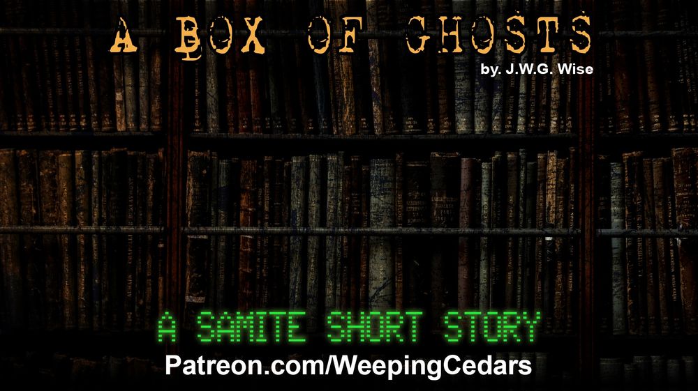 A Box of Ghosts cover image, showing dark bookshelves with the story title, author name (J.W.G. Wise) and link to the patreon (patreon.com/weepingCedars)