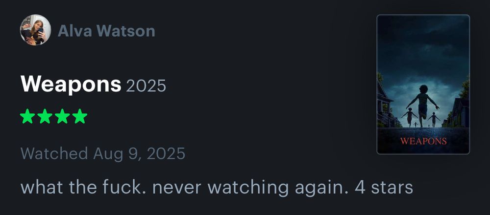 letterboxd review of Weapons (2025) by Alva Watson (vulpixgf): “what the fuck. never wayching again. 4 stars”