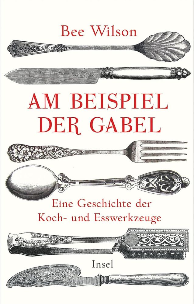 Buchcover: Bee Wilson: AM BEISPIEL DER GABEL. Eine Geschichte der Koch- und Esswerkzeuge. Insel 
Abgebildet sind Zeichnungen von historischen Esswerkzeugen. 