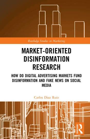 Cover of the book "Market-Oriented Disinformation Research: Digital Advertising, Disinformation, and Fake News on Social Media" by Carlos Diaz Ruiz, published by Routledge