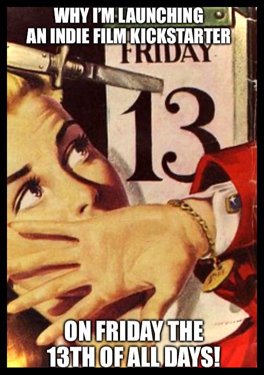 Woman screaming at Friday 13th on the calendar, with the text ‘Why I’m launching an indie film Kickstarter on Friday 13th of all days!’