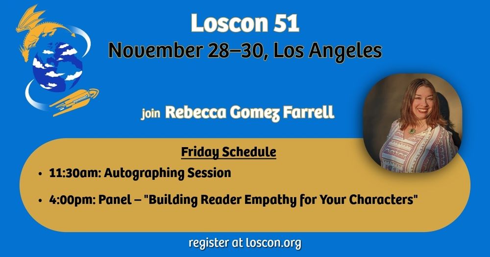 A promotional graphic for my loscon appearances. It shares my Friday schedule with an 11:30 a.m. autographing session and a 4:00 p.m. panel on building reader empathy for your characters
