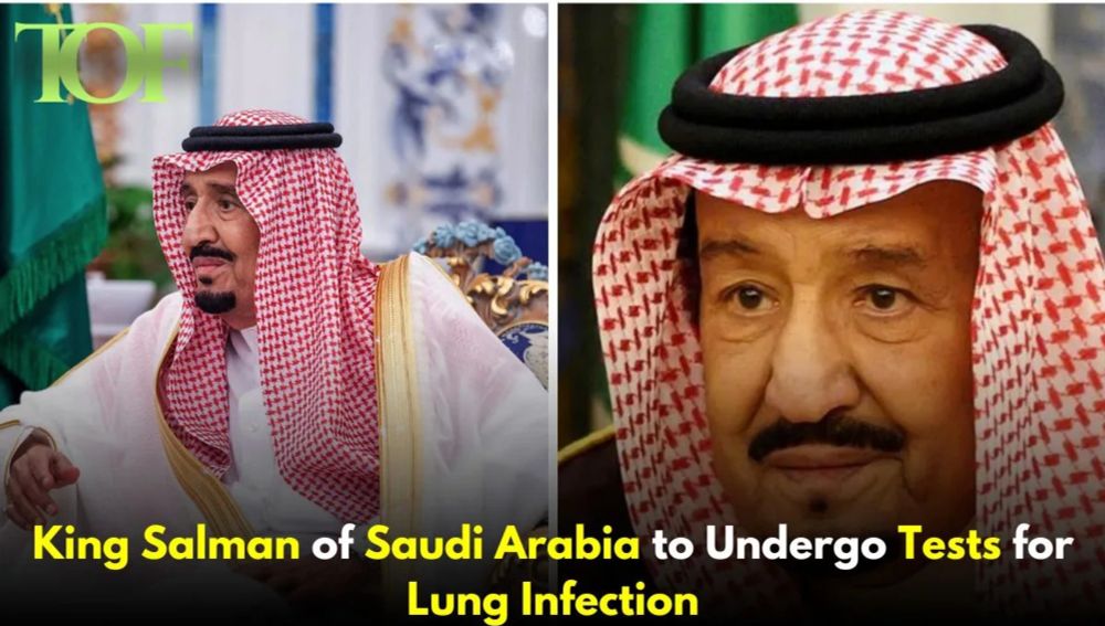 King Salman Of Saudi Arabia To Undergo Tests For Lung Infection